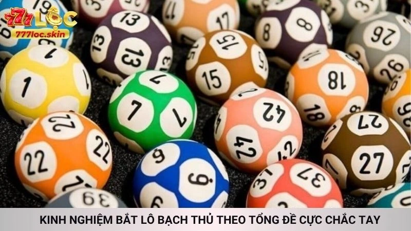 Bạch thủ lô hôm nay - Cách soi cầu 1 con duy nhất 777loc 4 Kinh nghiệm bắt lô bạch thủ theo tổng đề cực chắc tay