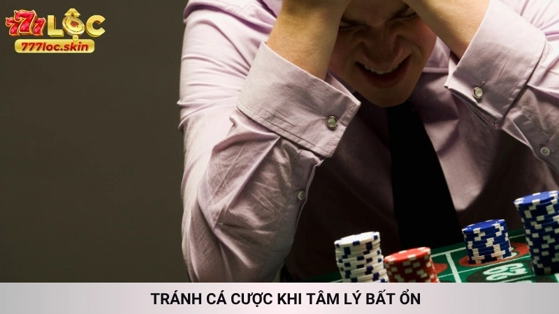 Tránh cá cược khi tâm lý bất ổn