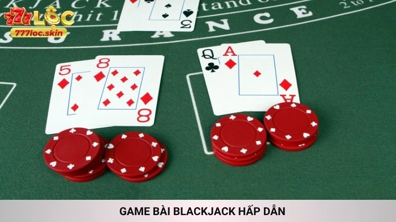 Game bài Blackjack hấp dẫn