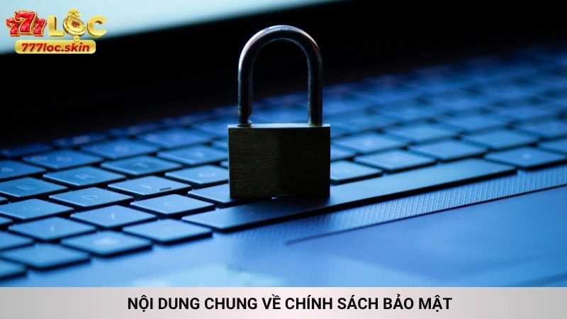 Chính sách bảo mật 777loc | An toàn thông tin tuyệt đối 100% 1 Nội dung chung về chính sách bảo mật