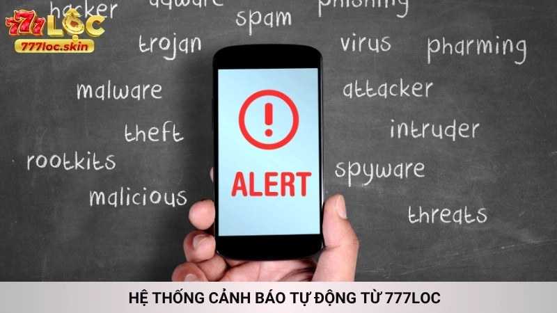 Chính sách bảo mật 777loc | An toàn thông tin tuyệt đối 100% 3 Hệ thống cảnh báo tự động từ 777loc