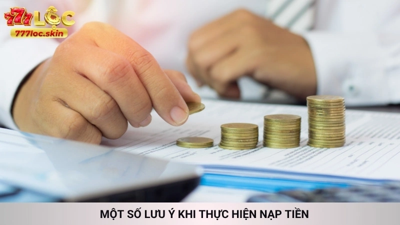 Một số lưu ý khi thực hiện nạp tiền