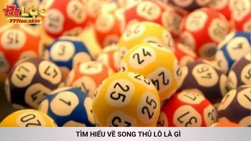 Song thủ lô khung 2 ngày miễn phí chính xác tại 777loc 2 Tìm hiểu về song thủ lô là gì