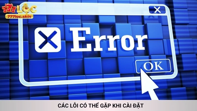 Các lỗi có thể gặp khi cài đặt