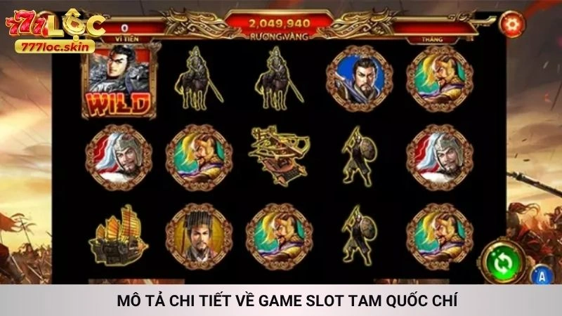 Slot Tam Quốc Chí 777loc - Quay hũ nhận thưởng cực lớn 2 Mô tả chi tiết về game Slot Tam Quốc Chí