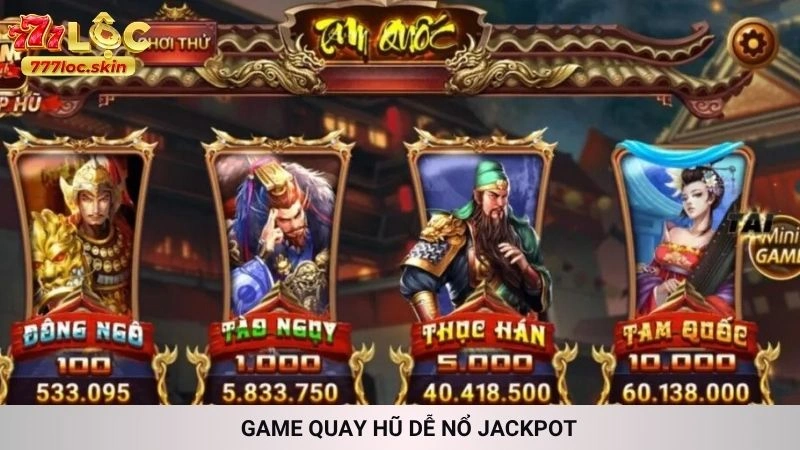 Slot Tam Quốc Chí 777loc - Quay hũ nhận thưởng cực lớn 4 Game quay hũ dễ nổ Jackpot
