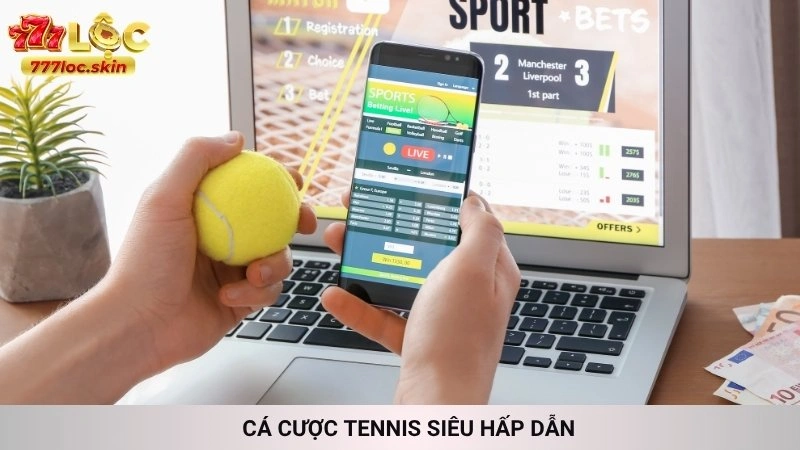 Cá cược tennis siêu hấp dẫn