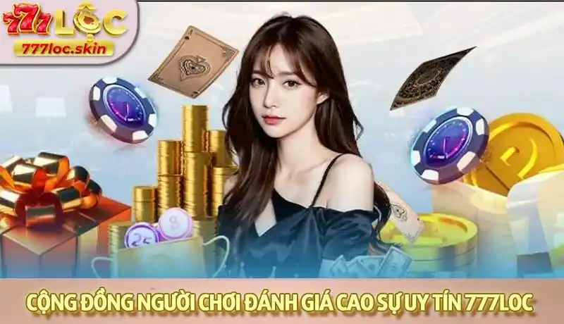 Cộng đồng người chơi luôn đánh giá cao sự uy tín của 777LOC Cộng đồng người chơi luôn đánh giá cao sự uy tín của 777LOC