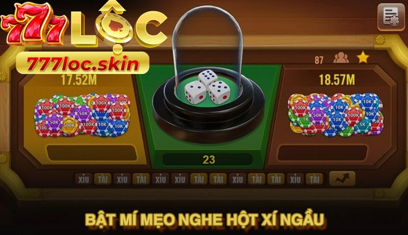 Bật mí mẹo nghe hột xí ngầu nâng tầm kỹ năng thành cao thủ 1 Bật mí mẹo nghe hột xí ngầu nâng tầm kỹ năng thành cao thủ