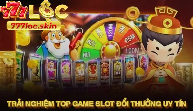 Trải nghiệm top game slot đổi thưởng uy tín tại 777LOC