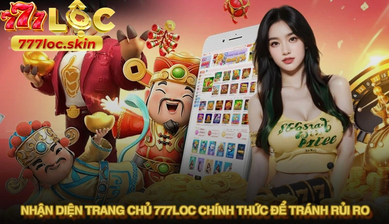 Sự thật tin đồn 777loc lừa đảo và hướng dẫn nhận diện chính xác 3 Nhận diện trang chủ 777loc chính thức để tránh rủi ro