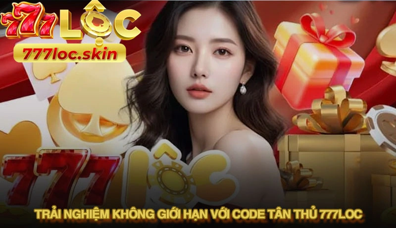 Code tân thủ 777loc - Bí quyết nhận vốn khởi nghiệp cực dễ 3 Trải nghiệm không giới hạn với code tân thủ 777LOC