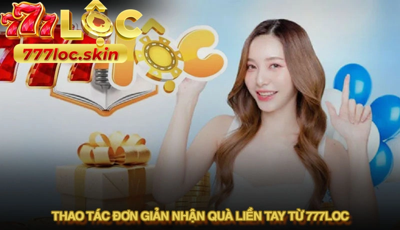 Code tân thủ 777loc - Bí quyết nhận vốn khởi nghiệp cực dễ 4 Thao tác đơn giản nhận quà liền tay từ 777loc